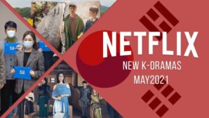 New K-Dramas on Netflix in May 2021