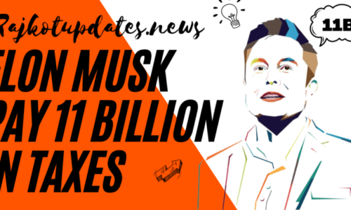 Rajkot updates news Elon Musk pay 11 billion in taxes