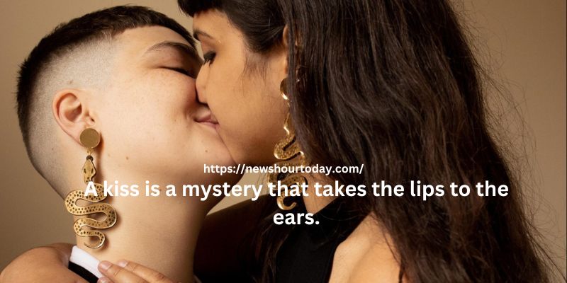 A kiss is a mystery that takes the lips to the ears.
