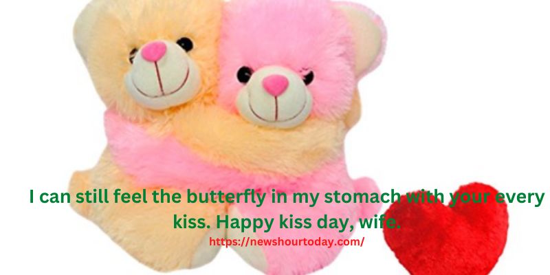 I can still feel the butterfly in my stomach with your every kiss. Happy kiss day, wife.
